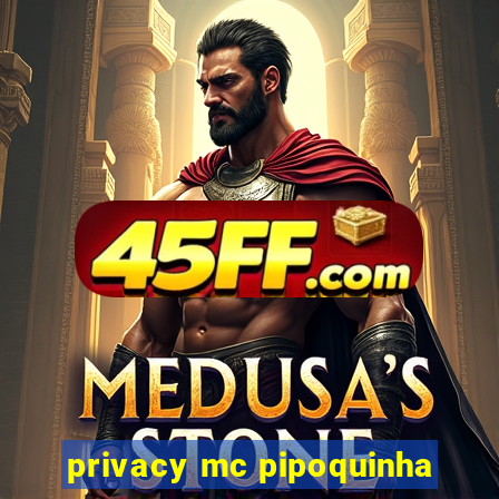 privacy mc pipoquinha
